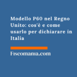 Modello P60 nel Regno Unito: cos’è e come usarlo per dichiarare in Italia Modello-P60-Regno-Unito-cos'è-come-usarlo-dichiarare-Italia