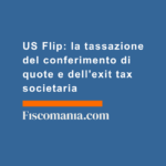 US-Flip-tassazione-conferimento-quote-exit-tax-societaria