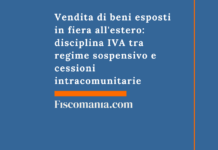 Vendita di beni esposti in fiera all’estero: disciplina IVA tra regime sospensivo e cessioni intracomunitarie Vendita-beni-esposti-fiera-estero-disciplina-IVA-regime-sospensivo-cessioni-intracomunitarie