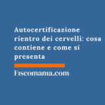 Autocertificazione rientro dei cervelli: cosa contiene e come si presenta Autocertificazione-rientro-dei-cervelli-cosa-contiene-come-si-presenta