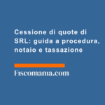 Cessione-di-quote-SRL-guida-procedura-notaio-tassazione