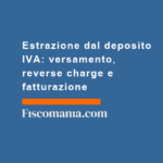 Estrazione-dal-deposito-IVA-versamento-reverse-charge-fatturazione
