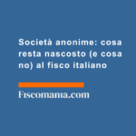 Società-anonime-cosa-resta-nascosto-cosa-no-fisco-italiano
