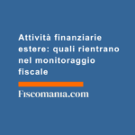 Attività-finanziarie-estere-quali-rientrano-monitoraggio-fiscale