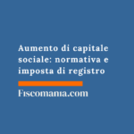 Aumento di capitale sociale: normativa e imposta di registro Aumento-di-capitale-sociale-normativa-imposta-di-registro