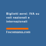 Biglietti aerei IVA su voli nazionali e internazionali