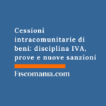 Cessioni intracomunitarie di beni: disciplina IVA, prove e nuove sanzioni Cessioni-intracomunitarie-beni-disciplina-IVA-prove-nuove-sanzioni
