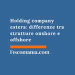 Holding company estera: differenze tra strutture onshore e offshore Holding-company-estera-differenze-strutture-onshore-offshore