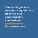 Teoria-dei-giochi-fiscalità-equilibrio-Nash-Stati-contribuenti-contenzioso