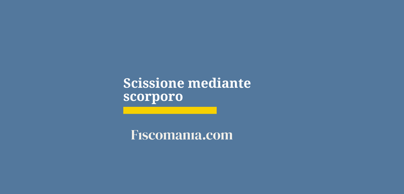 Scissione mediante scorporo: aspetti civilistici, contabili e fiscali