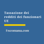 Tassazione-redditi-funzionari-UE-residenza-fiscale