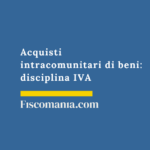 Acquisti intracomunitari di beni: disciplina IVA Acquisti-intracomunitari-beni-disciplina-IVA