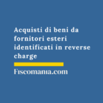 Acquisti di beni da fornitori esteri identificati in reverse charge Acquisto-beni-presenti-Italia-non-residenti-reverse-charge-guida