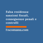 Falsa residenza: sanzioni fiscali, conseguenze penali e controlli Falsa-residenza-sanzioni-fiscali-conseguenze-penali-controlli