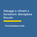 Omaggi-clienti-fornitori-disciplina-fiscale