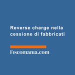 Reverse-charge-cessione-fabbricati-abitativi-strumentali-opzione