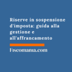 Riserve in sospensione d’imposta: guida alla gestione e all’affrancamento Riserve-in-sospensione-d'imposta-guida-gestione-affrancamento