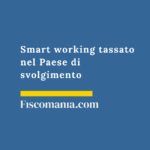 Smart working: criteri di tassazione e stabile organizzazione Smart-working-residenza-fiscale-lavoratore-consulenza-fiscale-online