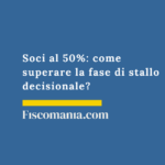 Soci al 50%: come superare la fase di stallo? Soci-50%-superare-fase-stallo-decisionale