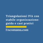 Triangolazioni IVA con stabile organizzazione: guida e casi pratici Triangolazione-con-stabile-organizzazione-guida