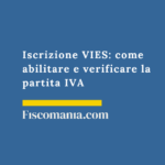Iscrizione VIES: come abilitare e verificare la partita IVA per operazioni intracomunitarie VIES-Partite-IVA-comunitarie-verifica-iscrizione-guida