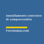 Annullamento contratto di compravendita: casistiche Annullamento-contratto-di-compravendita-guida