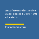 Autofattura elettronica 2026: codici TD (16 – 20) ed estero Autofattura-elettronica-codici-TD-16-20-estero