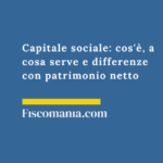 Capitale sociale: cos’è, a cosa serve e differenze con patrimonio netto Capitale-sociale-definizione-differenze-patrimonio-netto