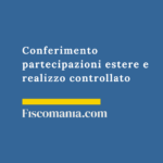 Conferimento partecipazioni estere e realizzo controllato Conferimento-realizzo-controllato-società -non-residenti-art-177-tuir