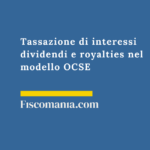 Tassazione di interessi dividendi e royalties nel modello OCSE Dividendi-interessi-royalties-internazionali-tassazione-guida