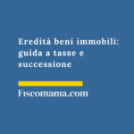 Eredità beni immobili: guida a tasse e successione Eredità -divisione-beni-immobili-guida