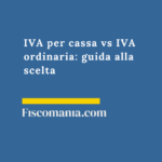 IVA per cassa vs IVA ordinaria: guida alla scelta IVA-per-cassa-vs-regime-IVA-ordinario-guida