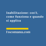 Inabilitazione: cos’è, come funziona e quando si applica Inabilitazione-definizione-come-funziona-quando-si-applica