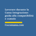 Lavorare durante la Cassa Integrazione 2026: guida alla compatibilità e cumulo Lavorare-in-cassa-integrazione-cumulo