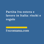 Partita Iva estera e lavoro in Italia: rischi e regole Partita-Iva-estera-lavoro-Italia-rischi-regole