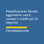Pianificazione fiscale aggressiva: cos’è, esempi e rischi per le imprese Pianificazione-fiscale-aggressiva-aggressive-tax-planning-guida