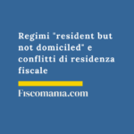 Regimi-resident-but-not-domicilied-conflitti-residenza-consulenza