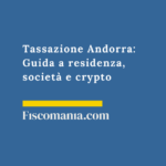 Tassazione Andorra 2026: Guida a residenza, società e crypto Tassazione-agevolata-Andorra-10%-persone-società -cripto