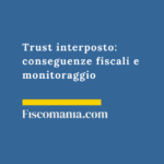 Trust interposto: conseguenze fiscali e monitoraggio Trust-interposto-conseguenze-fiscali-monitoraggio