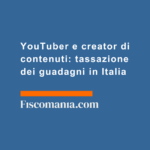 YouTuber-e-creator-di-contenuti-tassazione-dei-guadagni-in-Italia
