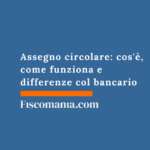 Assegno circolare: cos’è, come funziona e differenze col bancario Assegno-circolare-cosa-è-come-funziona-differenze-con-bancario