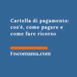 Cartella di pagamento: cos’è, come pagare e come fare ricorso Cartella-di-pagamento-cos'è-come-pagare-come-fare-ricorso