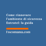 Come rinnovare l’ambiente di sicurezza Entratel: la guida Come-rinnovare-ambiente-di-sicurezza-Entratel-guida