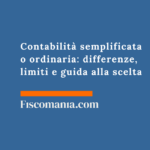 Contabilità semplificata o ordinaria: differenze, limiti e guida alla scelta Contabilità -semplificata-ordinaria-differenze-limiti-guida-scelta