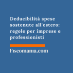 Deducibilità spese sostenute all’estero: regole per imprese e professionisti Deducibilità -spese-sostenute-estero-regole-imprese-professionisti