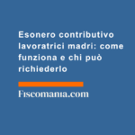 Esonero-contributivo-lavoratrici-madri-come-funziona-chi-può-richiederlo