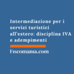 Intermediazione per i servizi turistici all’estero: disciplina IVA e adempimenti Intermediazione-servizi-turistici-estero-disciplina-IVA-adempimenti