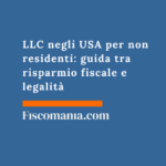LLC negli USA per non residenti: guida tra risparmio fiscale e legalità LLC-USA-non-residenti-guida-risparmio-fiscale-legalitÃ