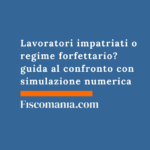 Lavoratori impatriati o regime forfettario? guida al confronto con simulazione numerica Lavoratori-impatriati-regime-forfettario-guida-confronto-simulazione-numerica