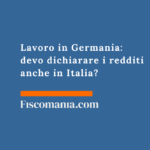 Lavoro in Germania: devo dichiarare i redditi anche in Italia? Lavoro-in-Germania-dipendente-residenza-Italia-guida